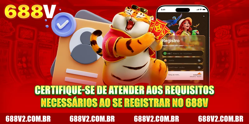 Certifique-se de atender aos requisitos necessários ao se registrar 688V Certifique-se de atender aos requisitos necessários ao se registrar 688V