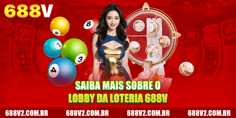 Saiba mais sobre o lobby da loteria 688V Saiba mais sobre o lobby da loteria 688V