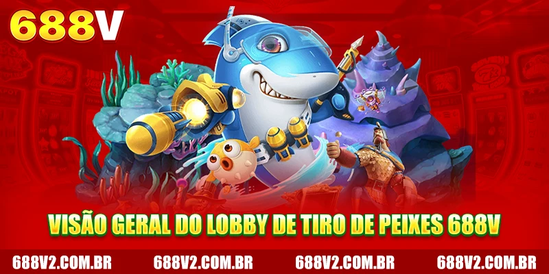 Visão geral do lobby de tiro ao peixe 688V Visão geral do lobby de tiro ao peixe 688V