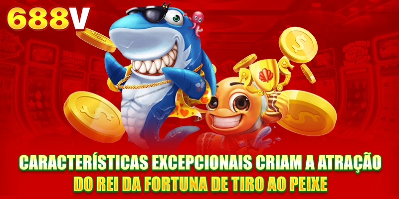 Características excepcionais criam a atração do rei da Pesca Rei da Fortuna Características excepcionais criam a atração do rei da Pesca Rei da Fortuna