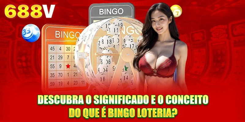 Descubra o significado e o conceito O que é Bingo Loteria? Descubra o significado e o conceito O que é Bingo Loteria?