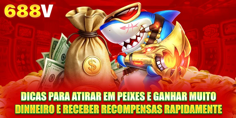 Dicas para atirar em peixes e ganhar muito dinheiro e receber recompensas rapidamente Dicas para atirar em peixes e ganhar muito dinheiro e receber recompensas rapidamente