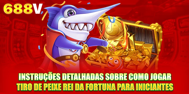 Instruções detalhadas sobre como jogar Pesca Rei da Fortuna para iniciantes Instruções detalhadas sobre como jogar Pesca Rei da Fortuna para iniciantes