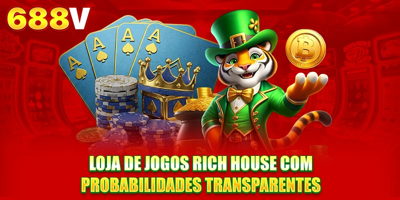Loja de jogos Rich House com probabilidades transparentes Loja de jogos Rich House com probabilidades transparentes