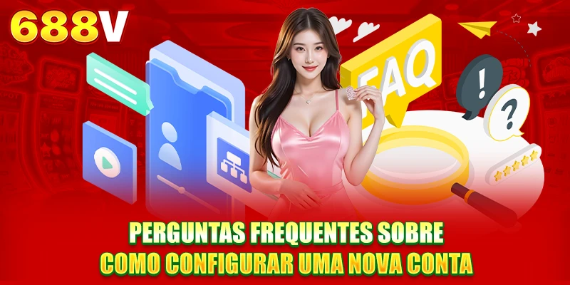 Perguntas frequentes sobre como configurar uma nova conta Perguntas frequentes sobre como configurar uma nova conta