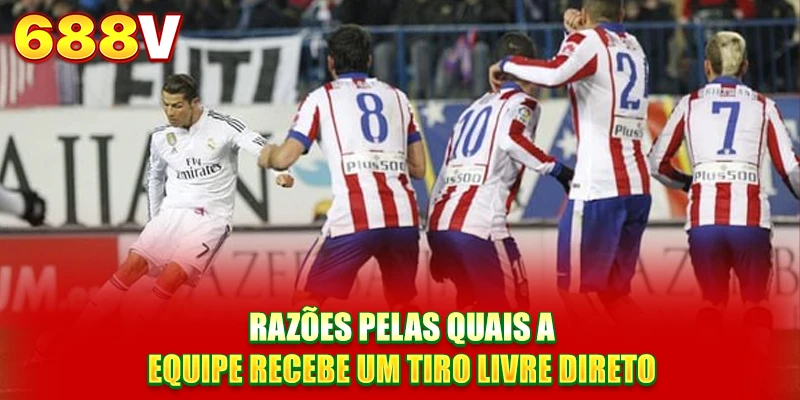 Razões pelas quais a equipe recebe um tiro livre direto Razões pelas quais a equipe recebe um tiro livre direto