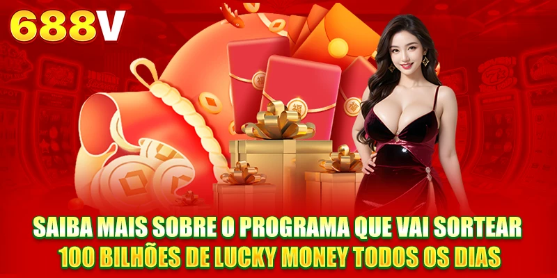 Saiba mais sobre o programa que vai sortear 100 bilhões de Lucky Money todos os dias Saiba mais sobre o programa que vai sortear 100 bilhões de Lucky Money todos os dias