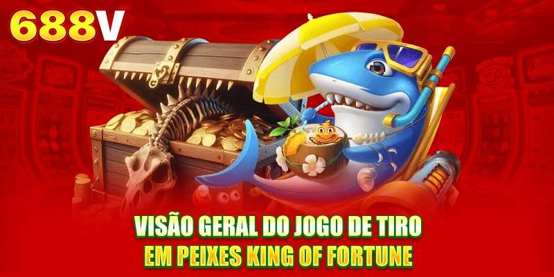Visão geral do jogo de Pesca Rei da Fortuna Visão geral do jogo de Pesca Rei da Fortuna